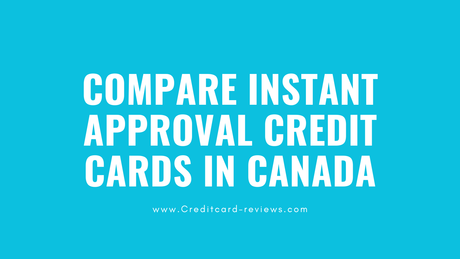 Compare Instant Approval Credit Cards in Canada